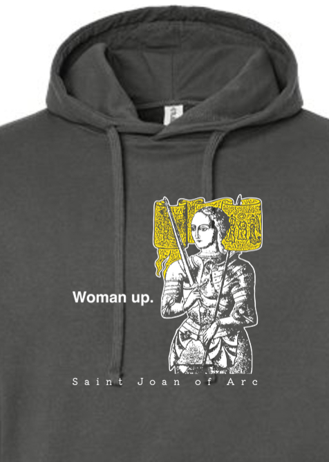 Woman Up - St. Joan of Arc - Hoodie Sweatshirt