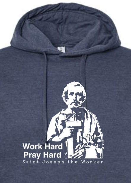 Work Hard Pray Hard - St. Joseph the Worker - Hoodie Sweatshirt