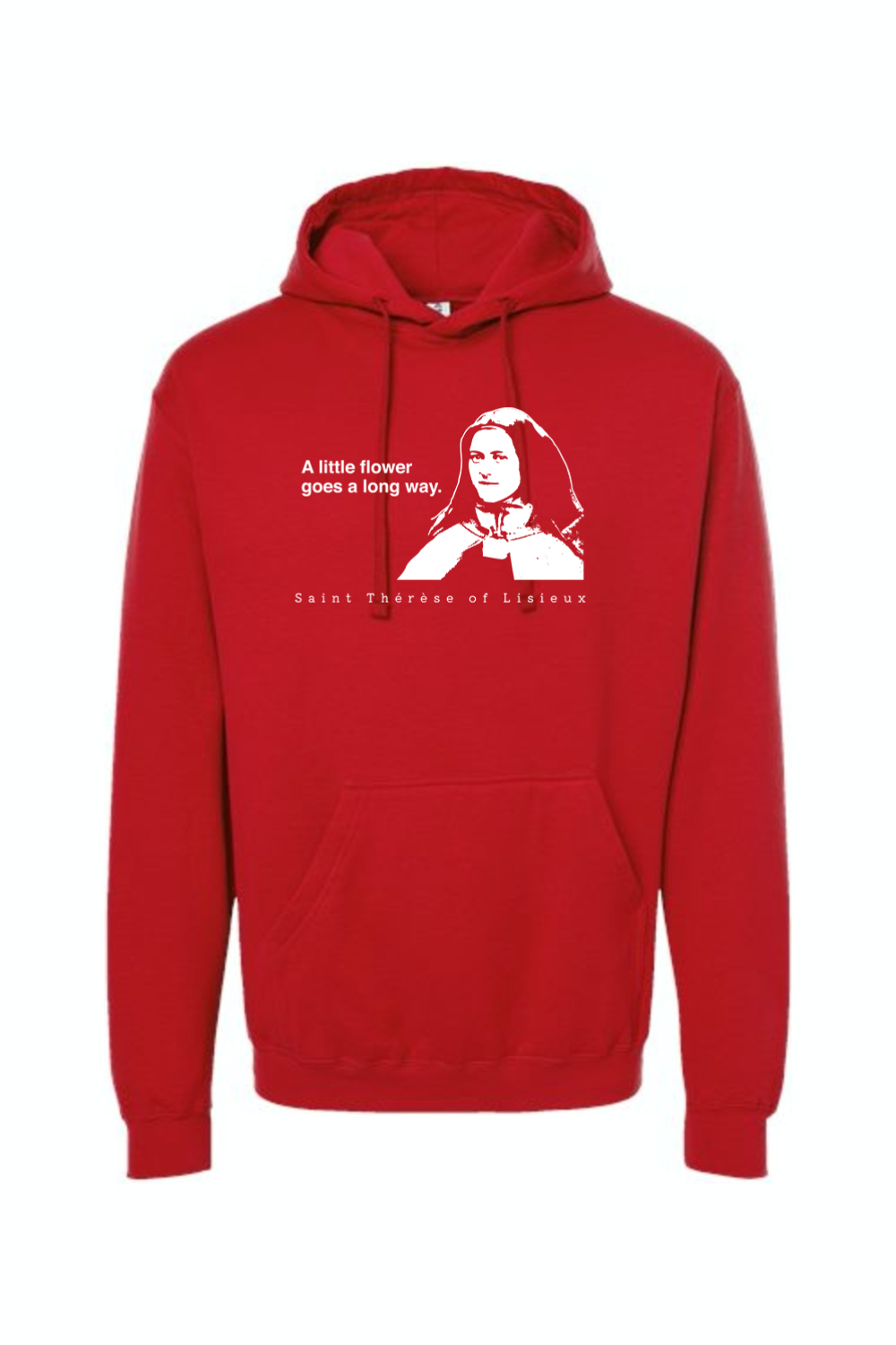 A Little Flower Goes a Long Way - St. Therese of Lisieux - Hoodie Sweatshirt