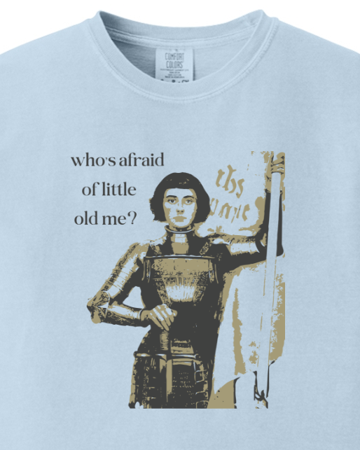 Who's Afraid of Little Old Me? - St. Joan of Arc Adult T-shirt - Comfort Colors