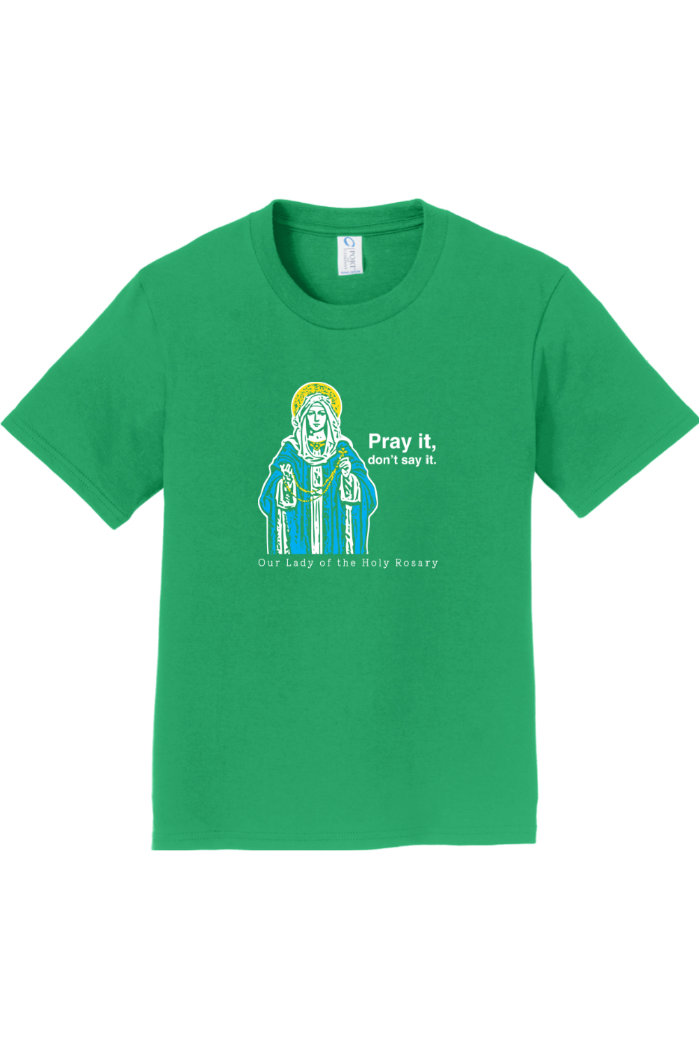 Pray It, Don' Say It – Our Lady of the Rosary - Youth T-Shirt