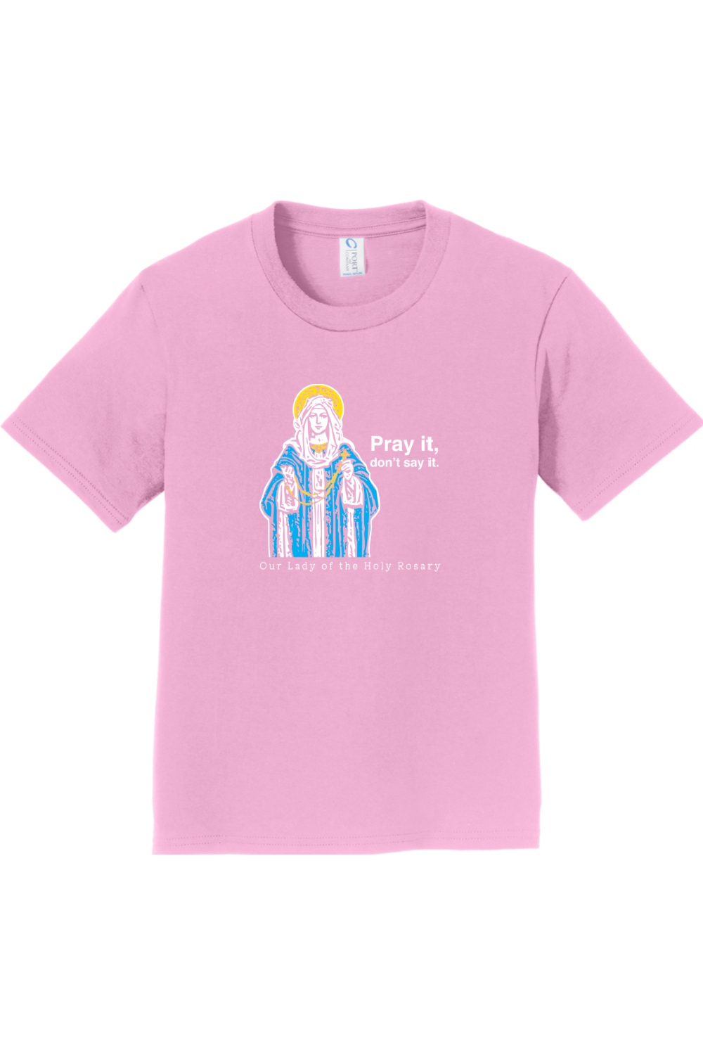 Pray It, Don' Say It – Our Lady of the Rosary - Youth T-Shirt