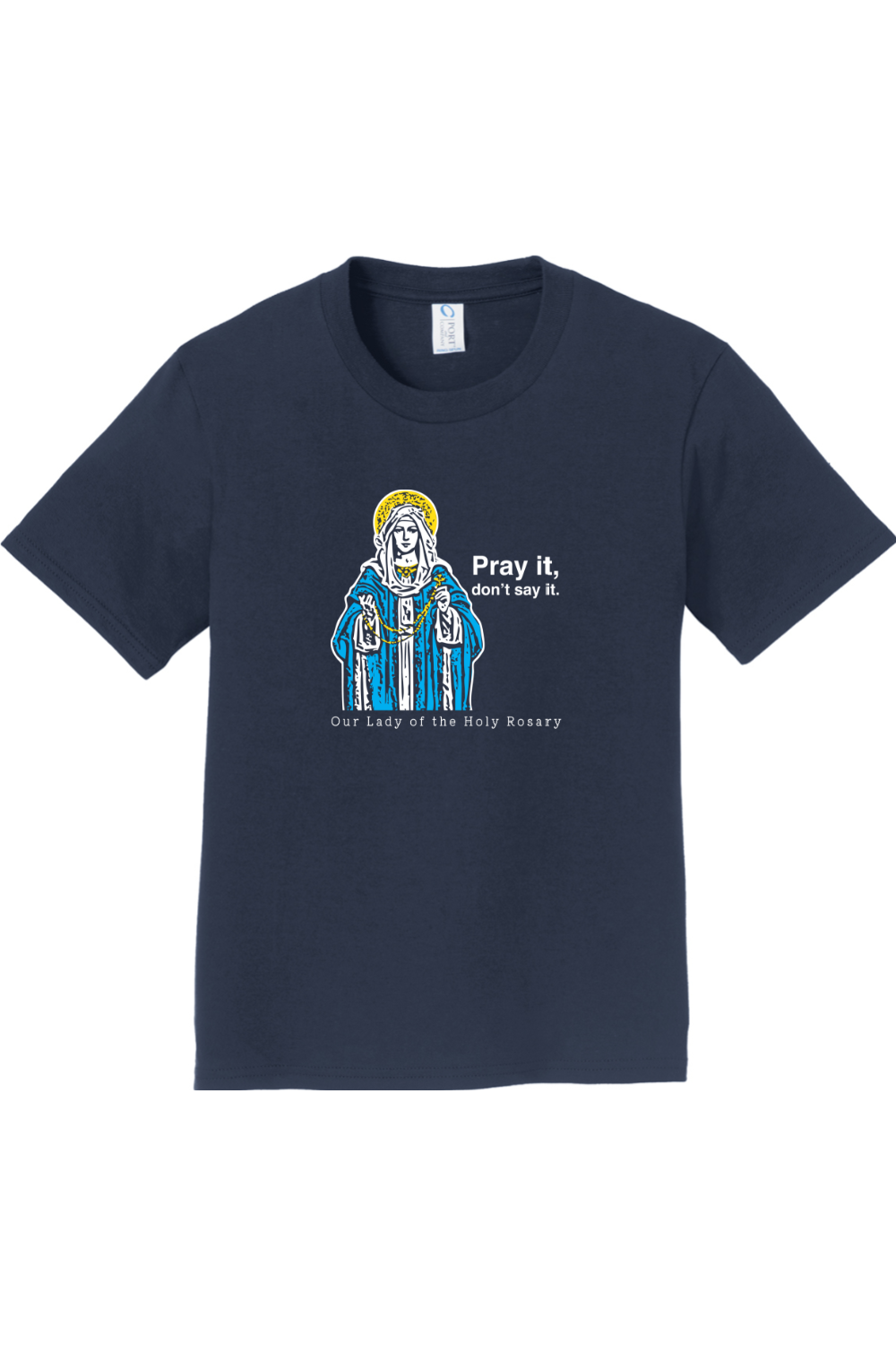 Pray It, Don' Say It – Our Lady of the Rosary - Youth T-Shirt