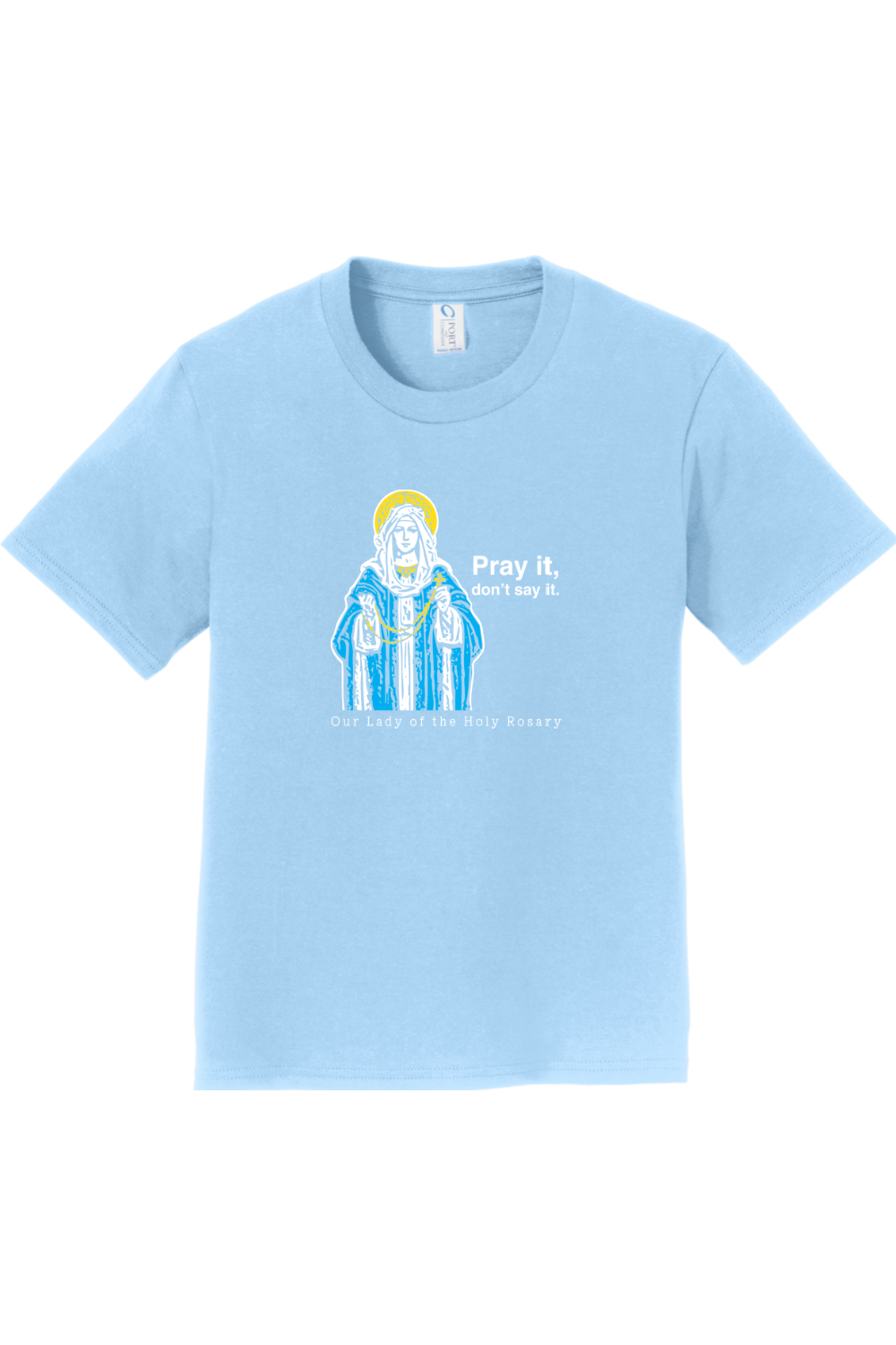 Pray It, Don' Say It – Our Lady of the Rosary - Youth T-Shirt