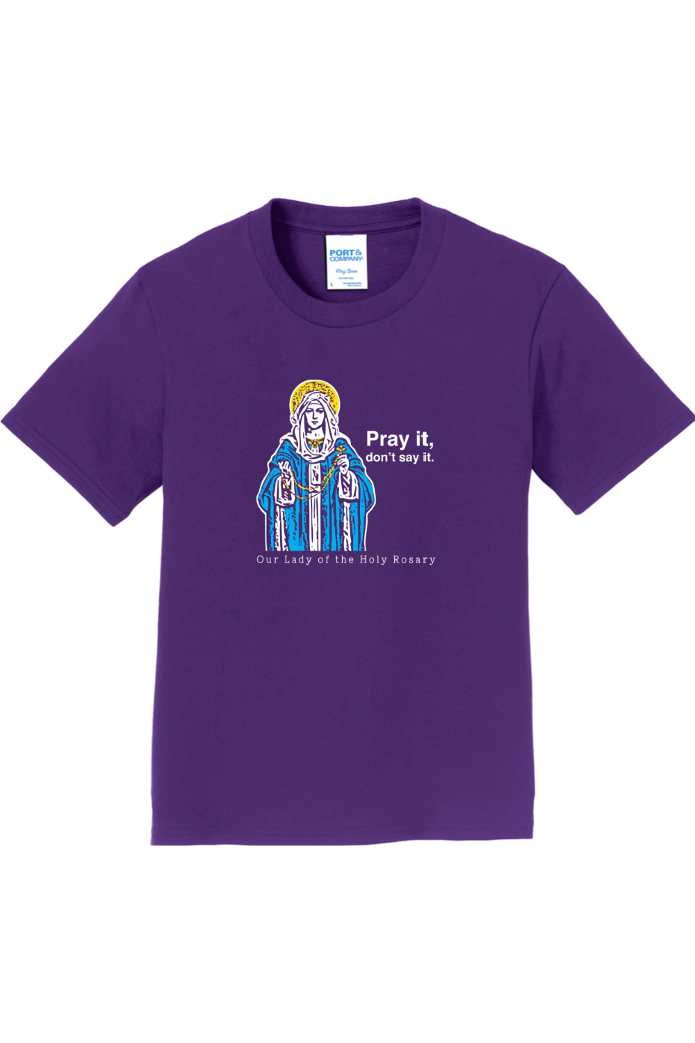 Pray It, Don' Say It – Our Lady of the Rosary - Youth T-Shirt
