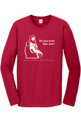 Do you even fish, bro? - St. James Long Sleeve