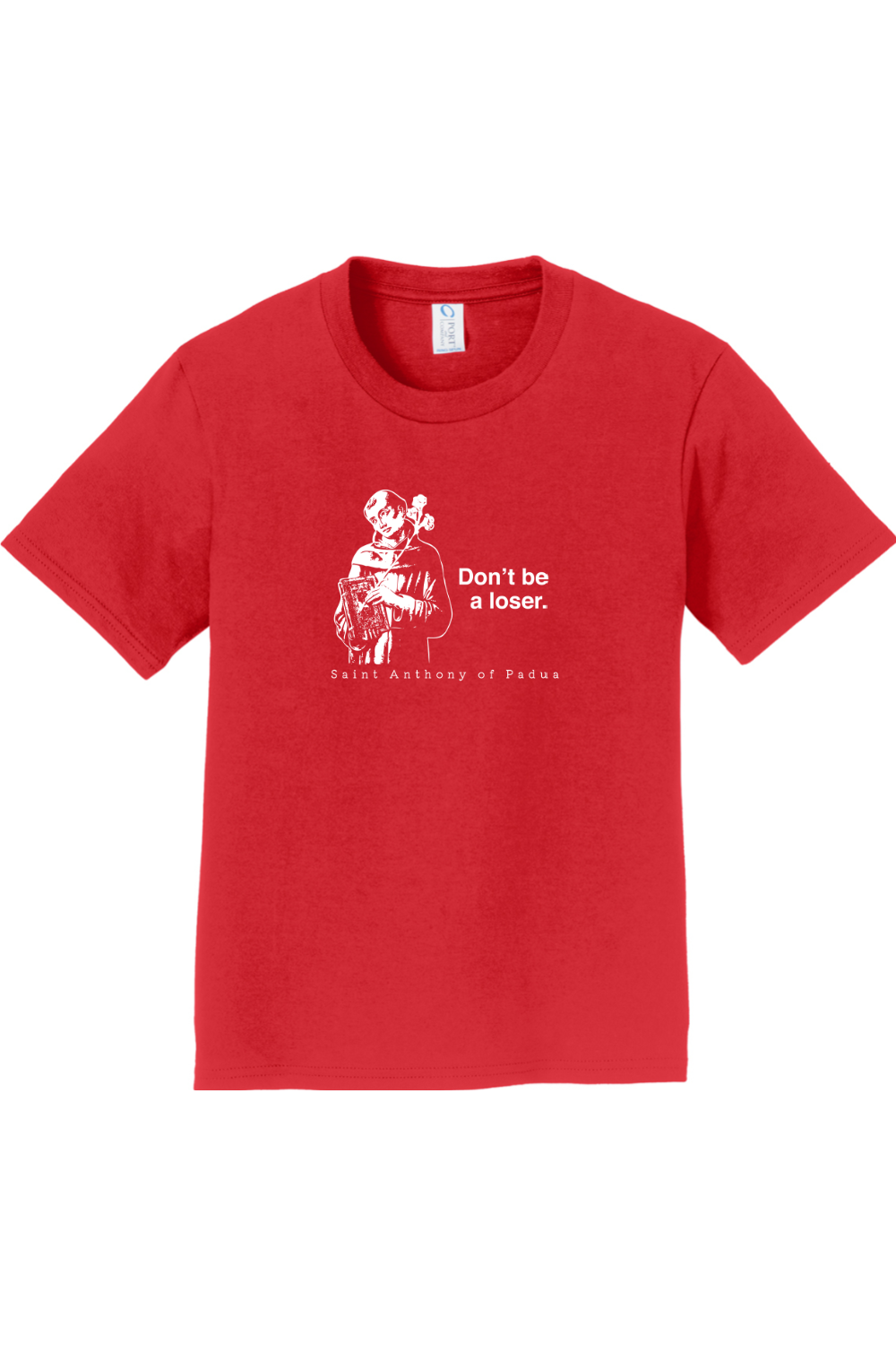 Don't Be a Loser - St Anthony of Padua - Youth T-Shirt