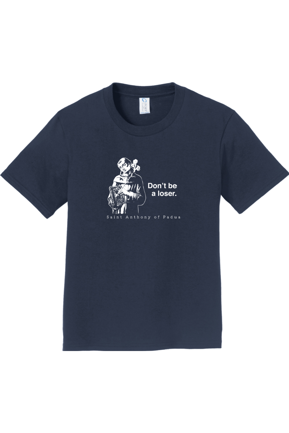 Don't Be a Loser - St Anthony of Padua - Youth T-Shirt