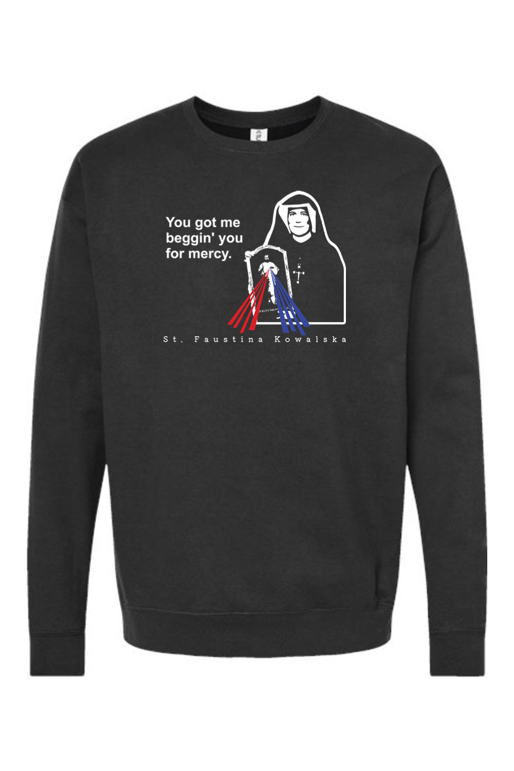 You Got Me Beggin' You For Mercy - St. Faustina Crewneck Sweatshirt