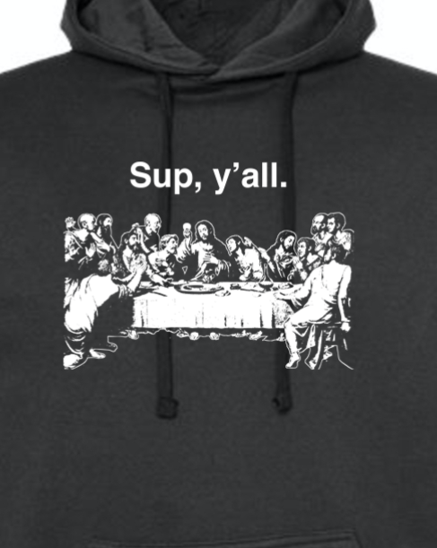 Sup y all Last Supper Hoodie Sweatshirt