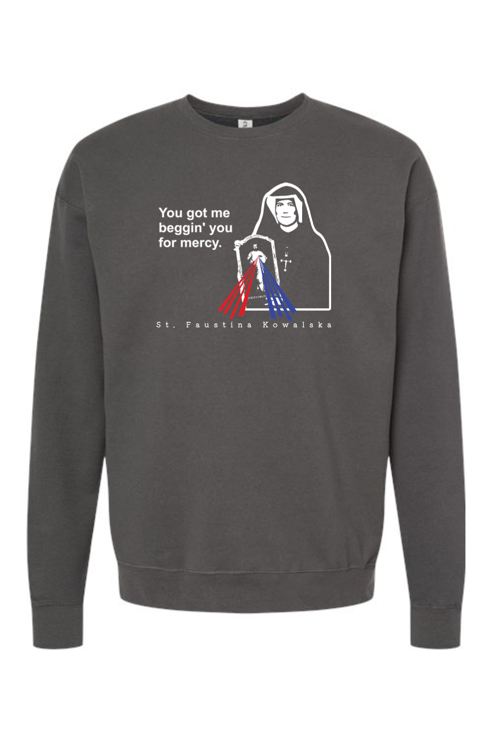 You Got Me Beggin' You For Mercy - St. Faustina Crewneck Sweatshirt