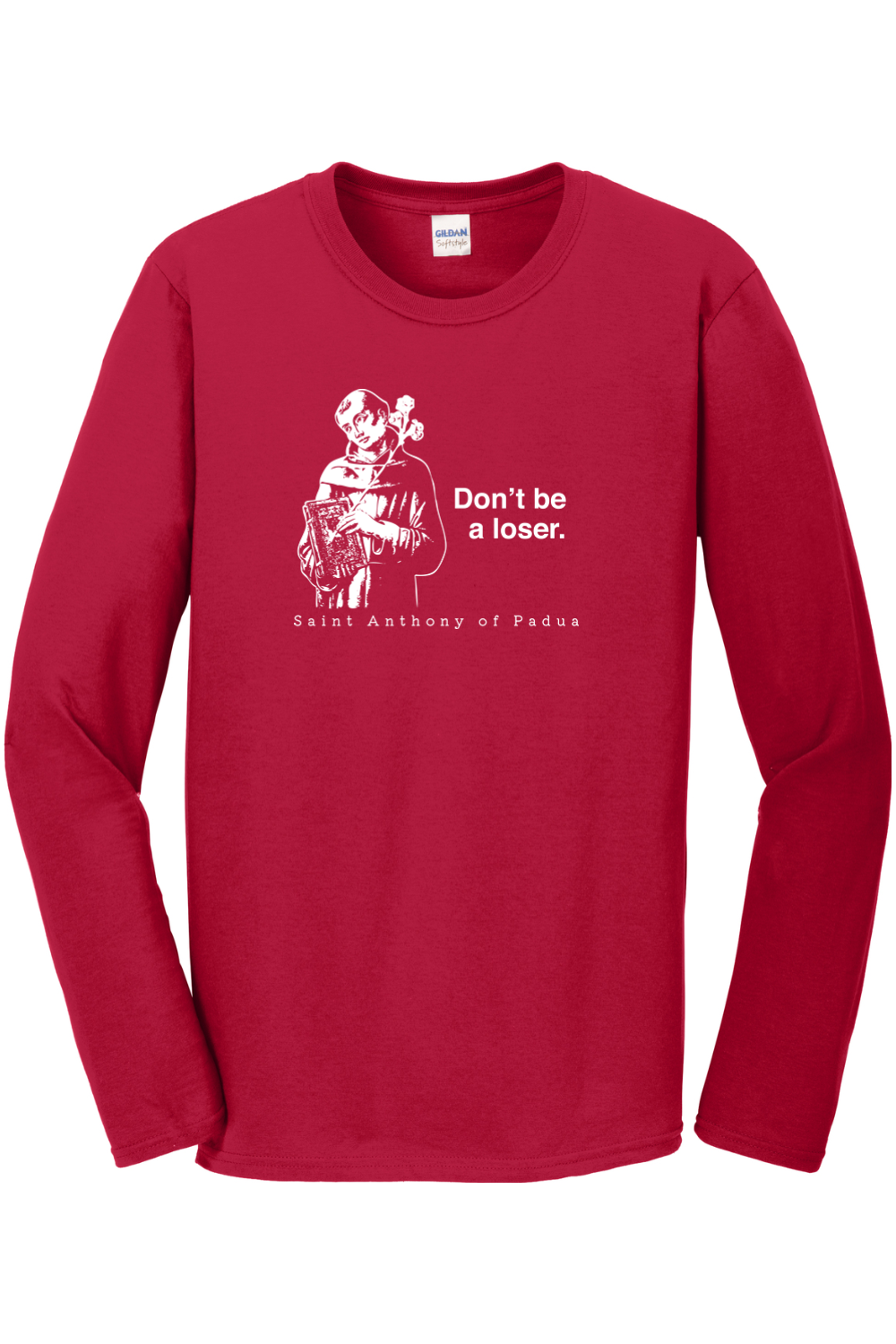 red long sleeve shirt with image of St. Anthony that says "Don't be a loser" with "St. Anthony of Padua" underneath