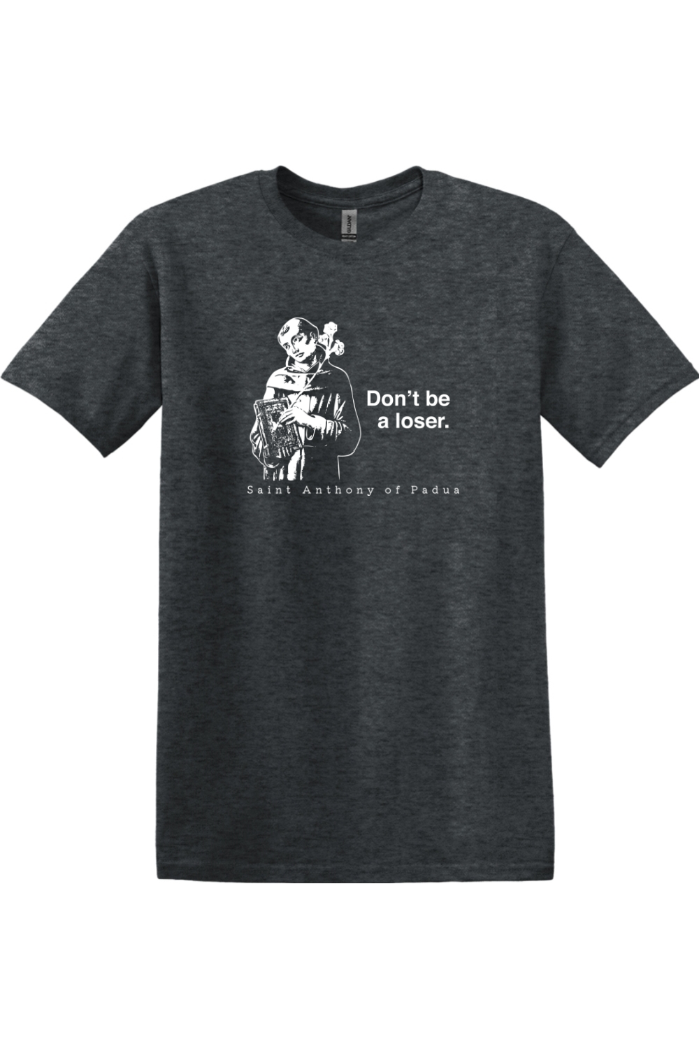 a black t - shirt with a picture of St. Anthony on it that says "Don't be a loser."