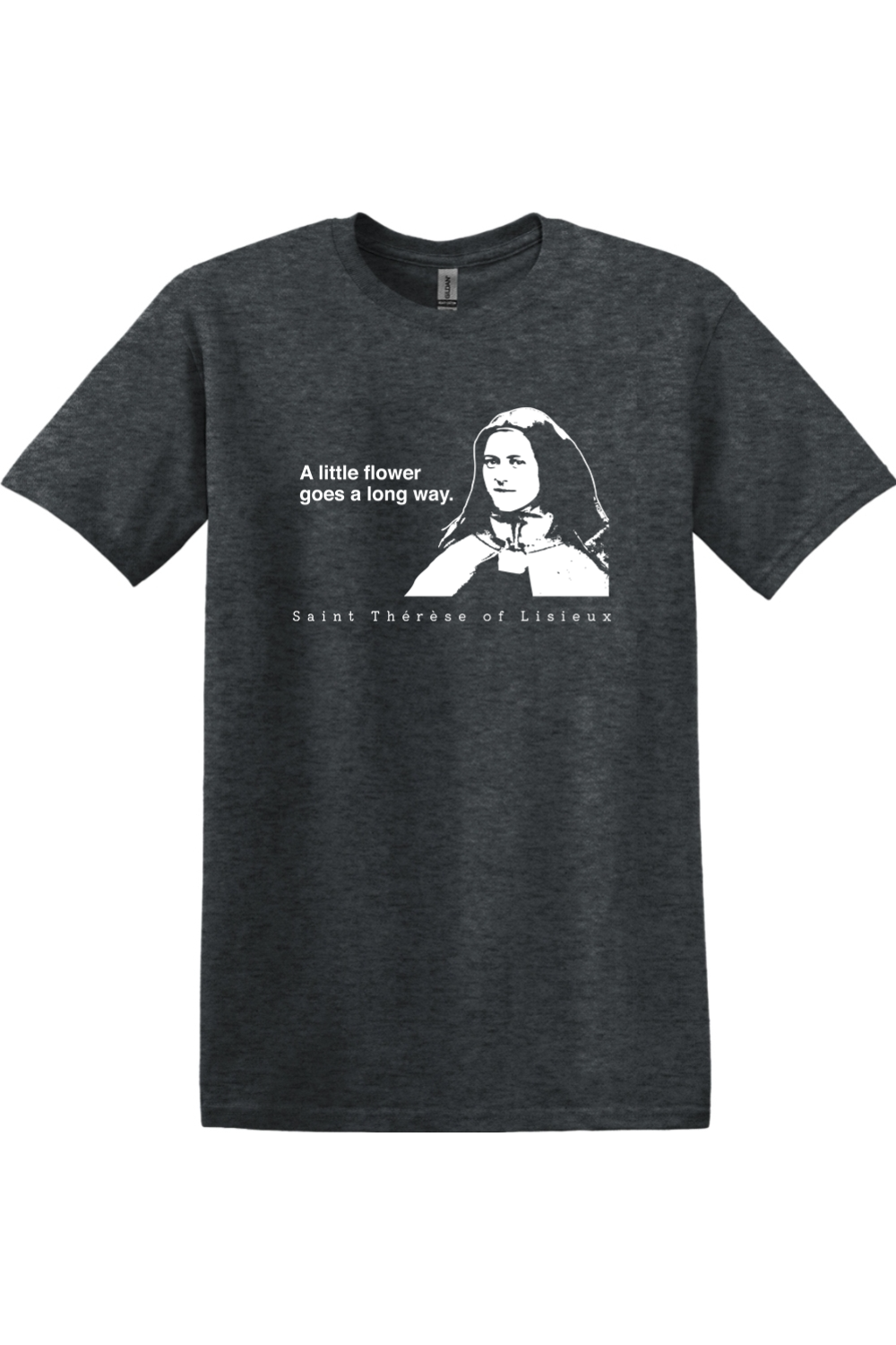 A Little Flower Goes a Long Way - St. Thérèse of Lisieux Adult T-shirt