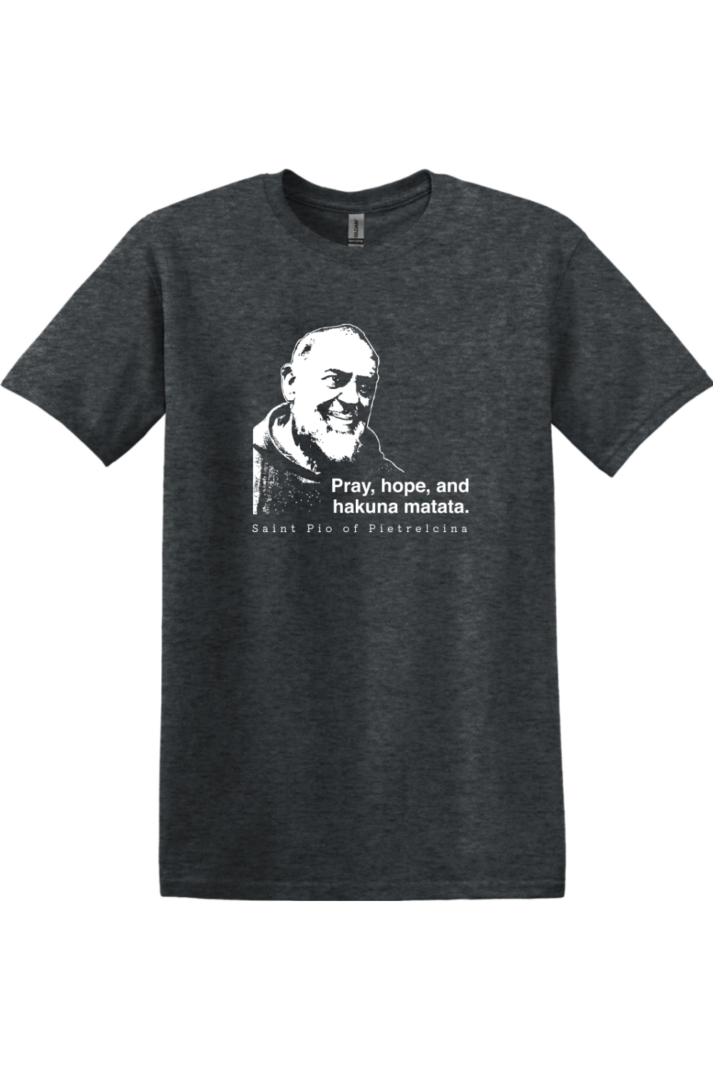 dark gray t-shirt featuring St. Padre Pio that says "Pray, hope, and hakuna matata."