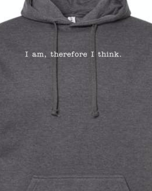 I am, Therefore I Think - Realism Philosophy Hoodie Sweatshirt I am, Therefore I Think - Realism Philosophy Hoodie Sweatshirt