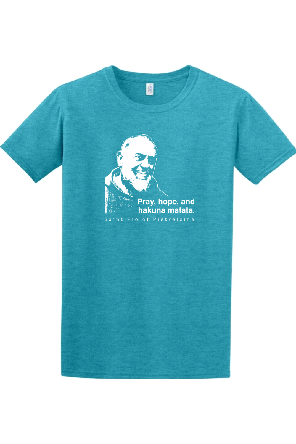 teal t-shirt featuring St. Padre Pio that says "Pray, hope, and hakuna matata."