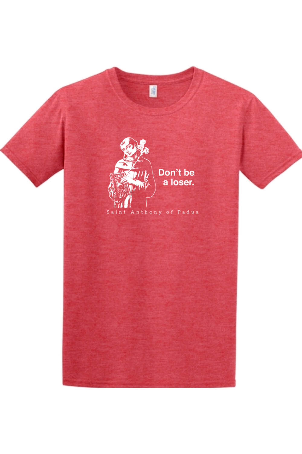 a red t - shirt with a picture of St. Anthony on it that says "Don't be a loser."