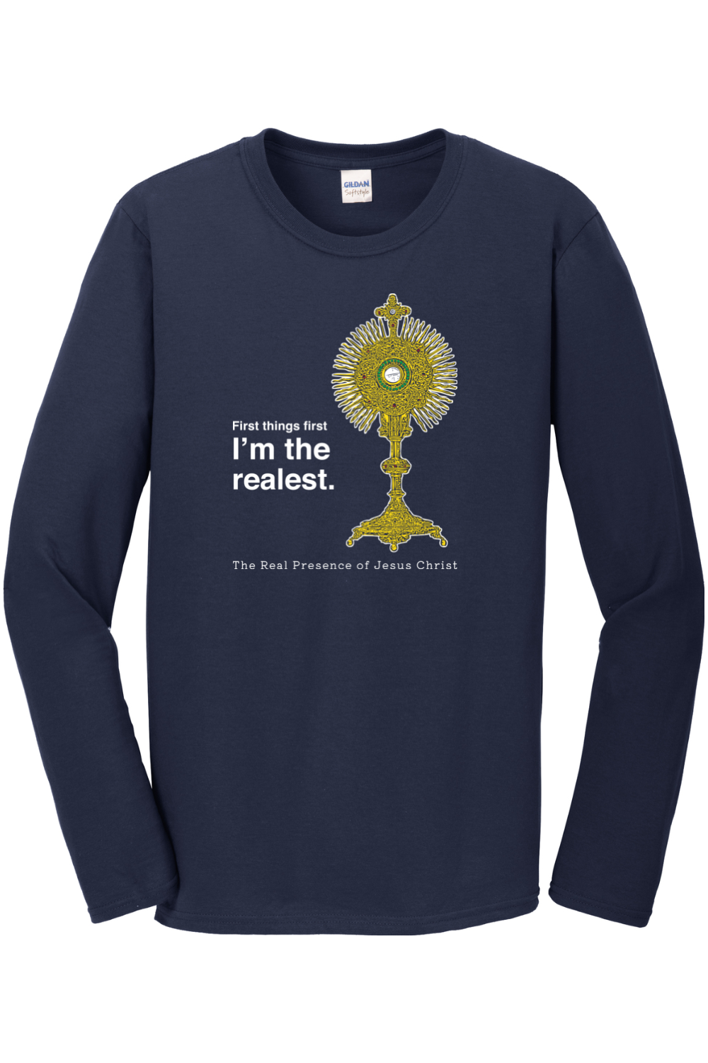 I'm the Realest – Real Presence of Christ in the Eucharist Long Sleeve