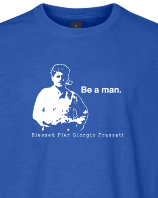 Be a Man  - Bl. Pier Giorgio Frassati Youth T-Shirt
