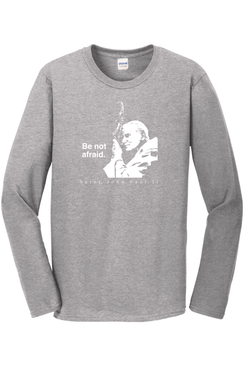 gray long sleeve shirt with image of St. John Paul II that says "Be Not Afraid" with "St. John Paul II" underneath