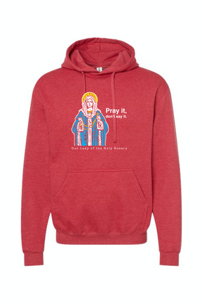 Pray It, Don't Say It - Our Lady of the Rosary Hoodie Sweatshirt