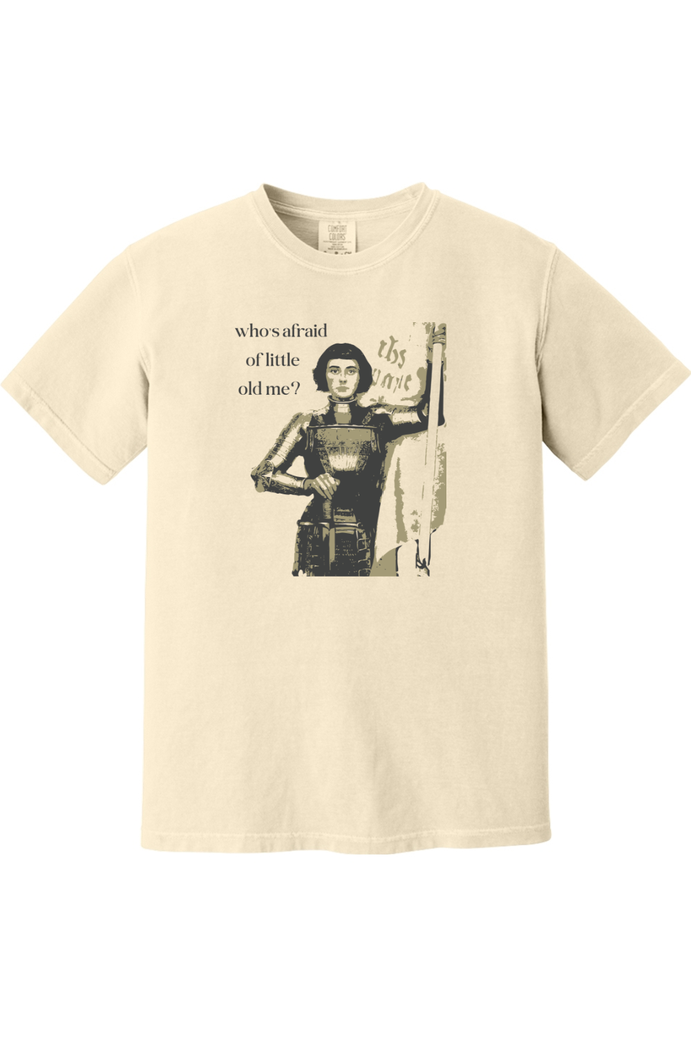ivory, cream t-shirt of St. Joan of Arc that says "who's afraid of little old me?"