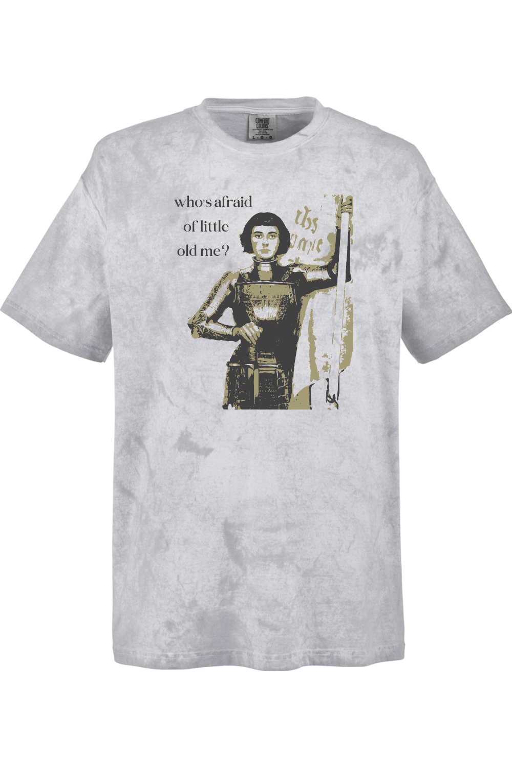 gray tie dye t-shirt of St. Joan of Arc that says "who's afraid of little old me?"