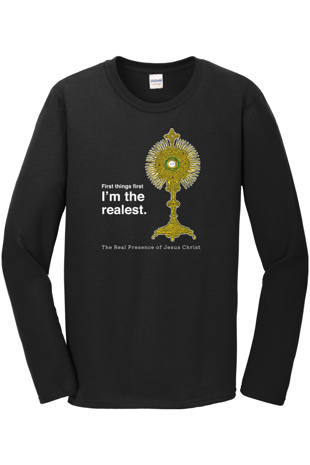 I'm the Realest – Real Presence of Christ in the Eucharist Long Sleeve