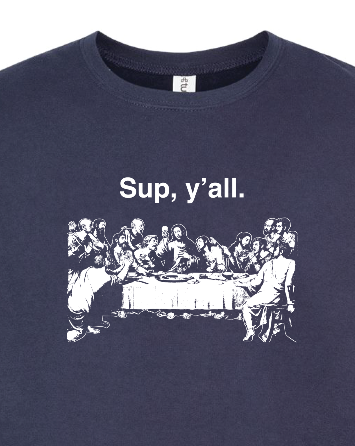 Sup y'all - Last Supper Sweatshirt (Crew Neck)