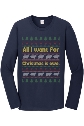 All I Want for Christmas is Ewe Long Sleeve T-Shirt