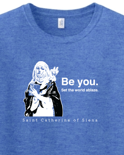 Be You - St. Catherine of Siena - T-shirt
