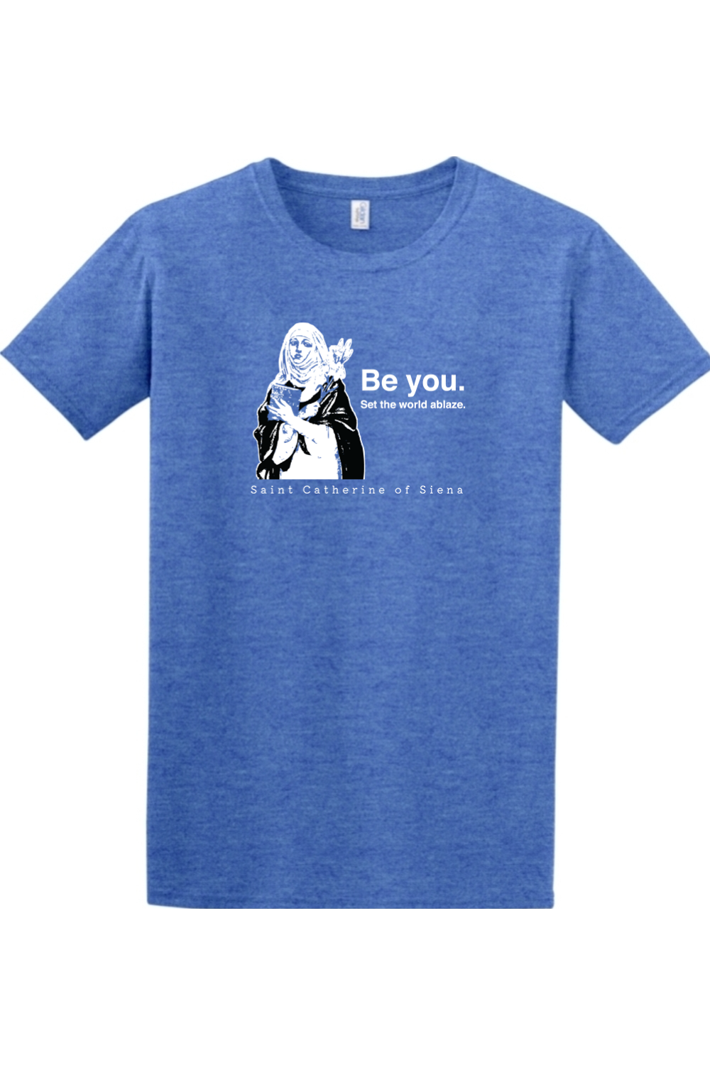 Be You - St. Catherine of Siena - T-shirt