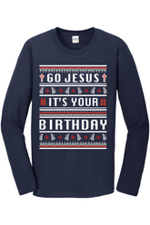 Go Jesus, It's your Birthday! Long Sleeve T-Shirt