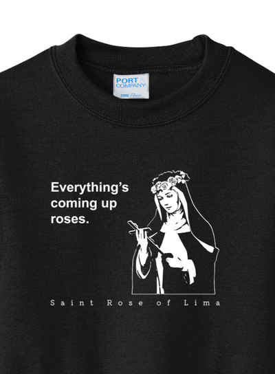 Everything's Coming Up Roses - St Rose of Lima - Youth  Crewneck Sweatshirt