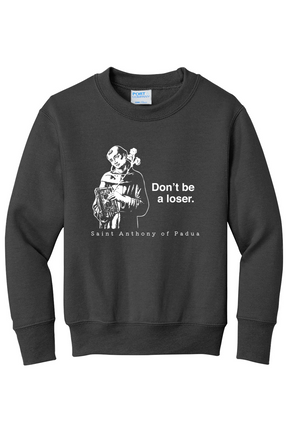 Don't Be a Loser - St Anthony of Padua - Youth Crewneck Sweatshirt
