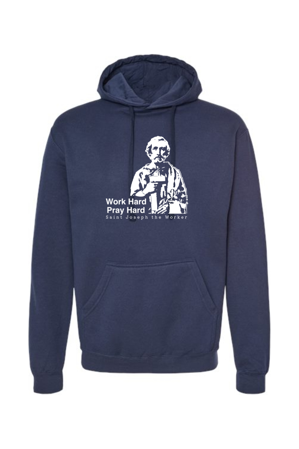 Work Hard Pray Hard - St. Joseph the Worker - Hoodie Sweatshirt