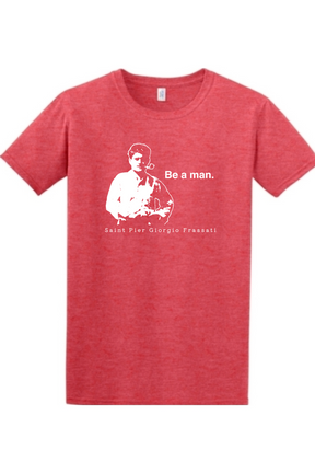 Be a Man - St. Pier Giorgio Frassati - T-shirt