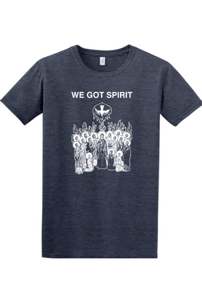We Got Spirit - Pentecost - T-shirt