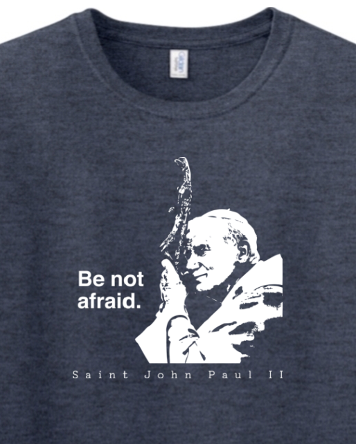 Be Not Afraid - St. John Paul II T-Shirt
