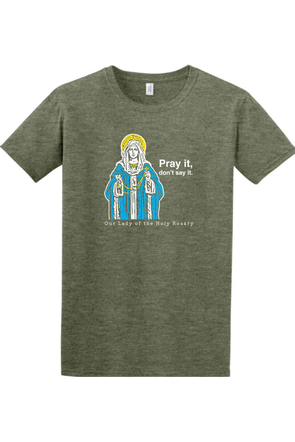 Pray It, Don't Say It - Our Lady of the Rosary - T-shirt