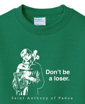Don't Be a Loser - St Anthony of Padua - Youth Crewneck Sweatshirt
