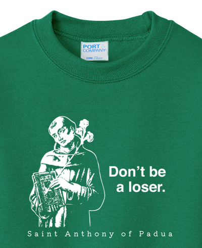 Don't Be a Loser - St Anthony of Padua - Youth Crewneck Sweatshirt