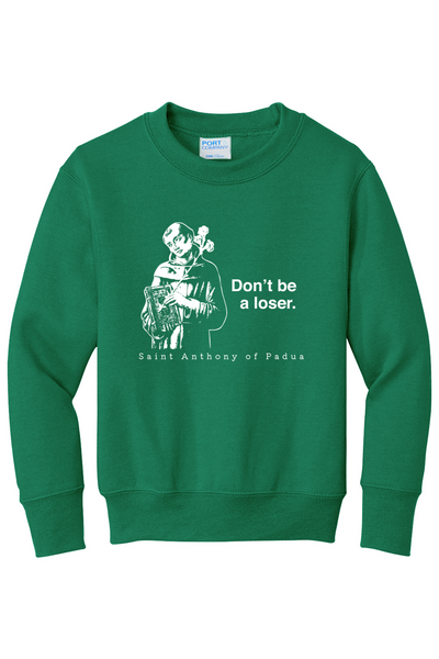 Don't Be a Loser - St Anthony of Padua - Youth Crewneck Sweatshirt
