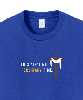 Ain't No Ordinary Time - Easter Season T-Shirt - youth
