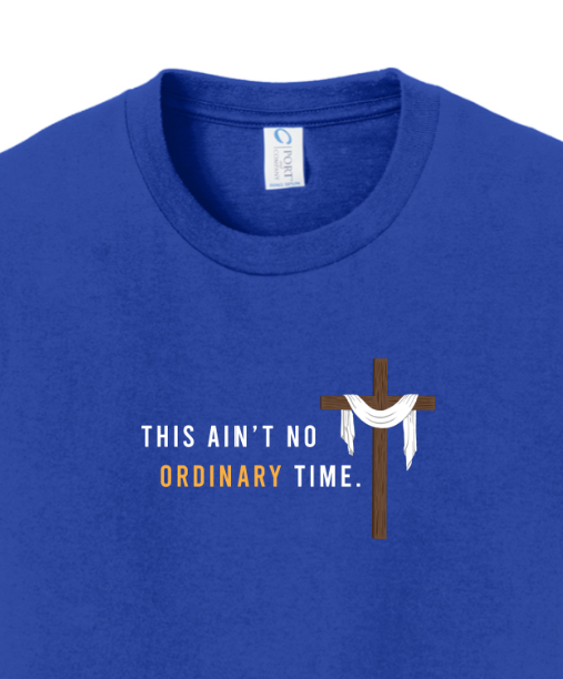 Ain't No Ordinary Time - Easter Season T-Shirt - youth