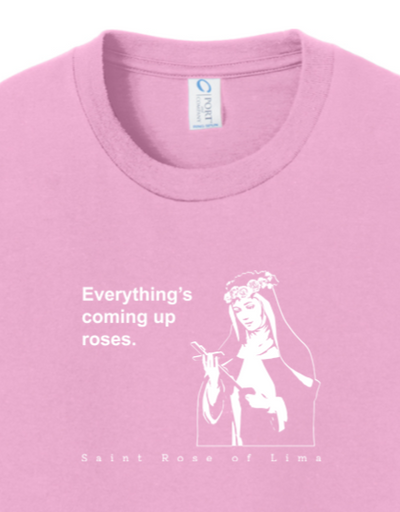 Everything's Coming Up Roses - St Rose of Lima T-Shirt - youth