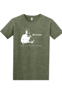 Be a Man - St. Pier Giorgio Frassati - T-shirt