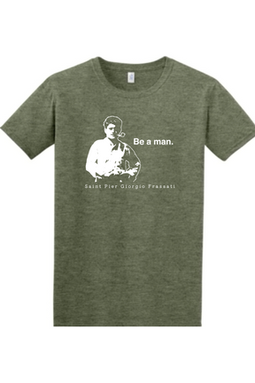 Be a Man - St. Pier Giorgio Frassati - T-shirt