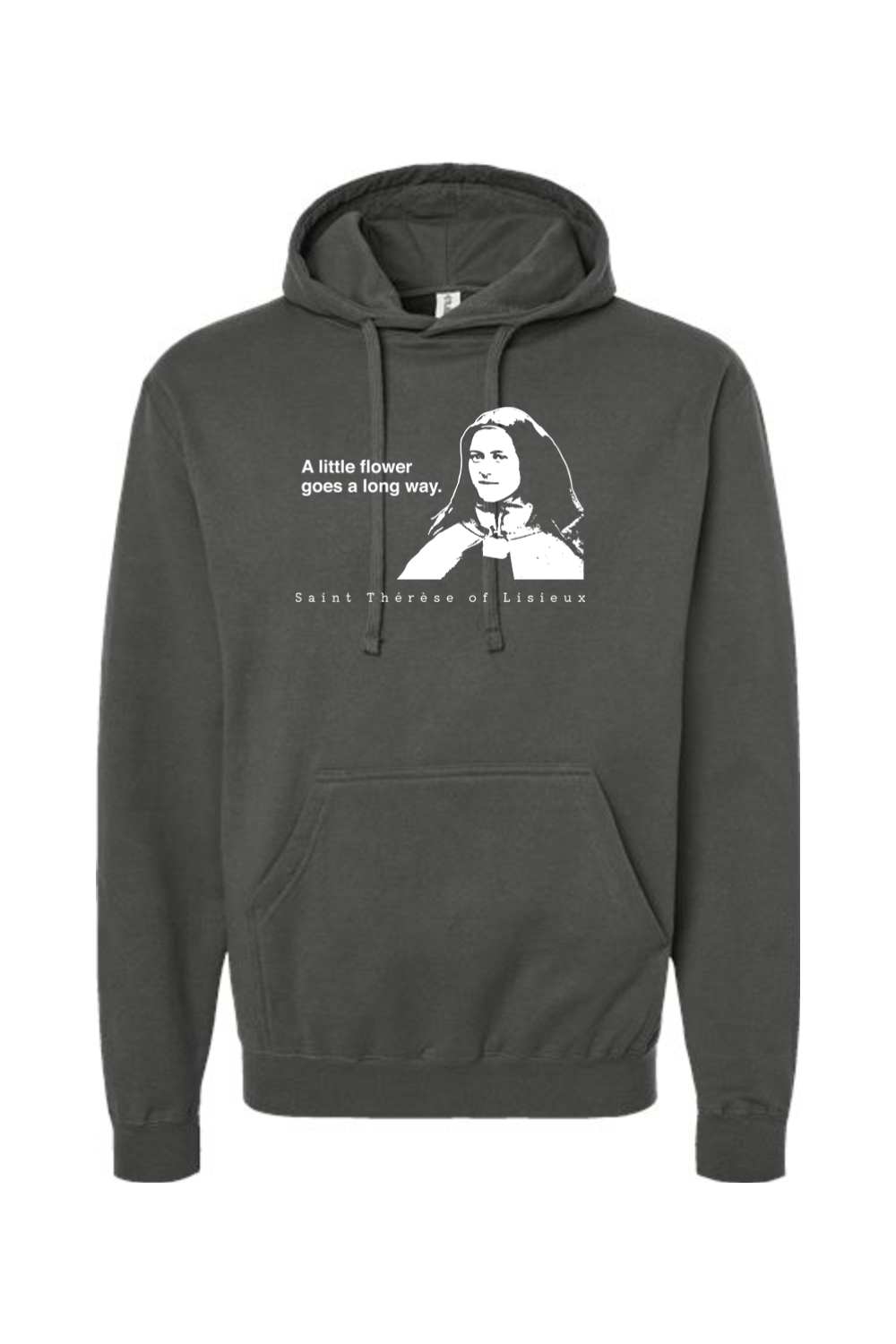 A Little Flower Goes a Long Way - St. Therese of Lisieux - Hoodie Sweatshirt